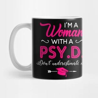 I'm A Woman With A PSY.D Don't Underestimate Me Mug